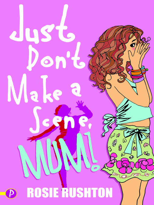 Title details for Just Don't Make a Scene, Mum! by Rosie Rushton - Available